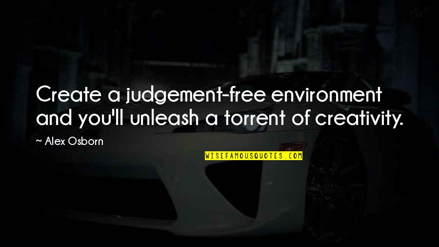 You Free Quotes By Alex Osborn: Create a judgement-free environment and you'll unleash a