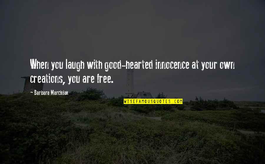 You Free Quotes By Barbara Marciniak: When you laugh with good-hearted innocence at your You Free Quotes By Barbara Marciniak: When you laugh with good-hearted innocence at your