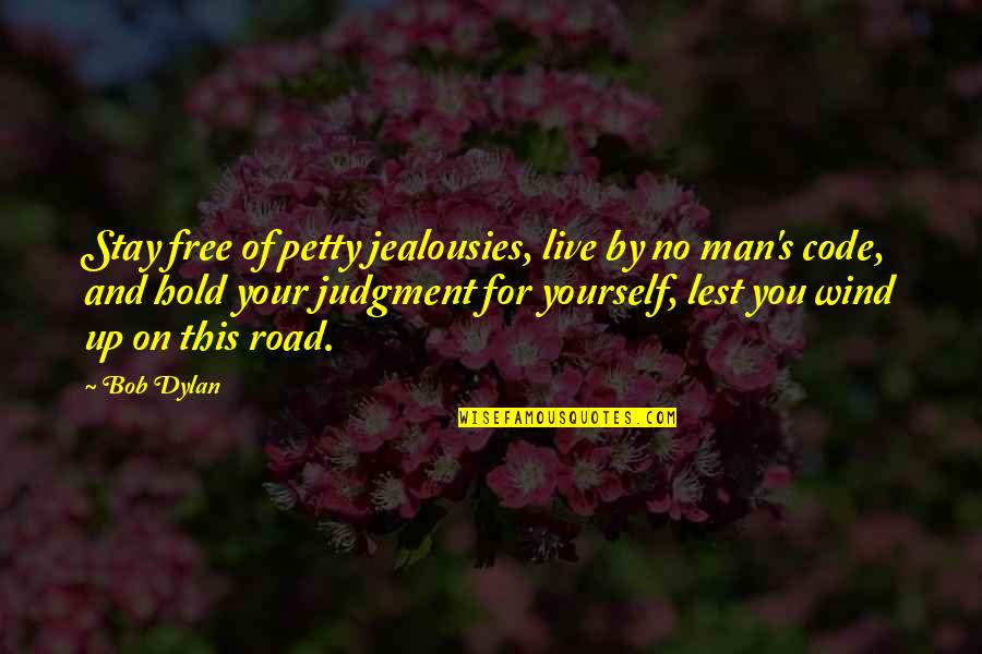 You Free Quotes By Bob Dylan: Stay free of petty jealousies, live by no You Free Quotes By Bob Dylan: Stay free of petty jealousies, live by no