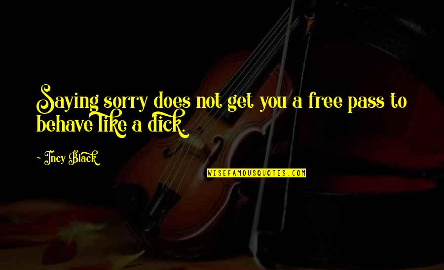 You Free Quotes By Incy Black: Saying sorry does not get you a free