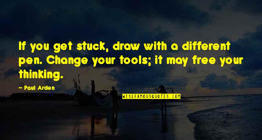 You Free Quotes By Paul Arden: If you get stuck, draw with a different You Free Quotes By Paul Arden: If you get stuck, draw with a different