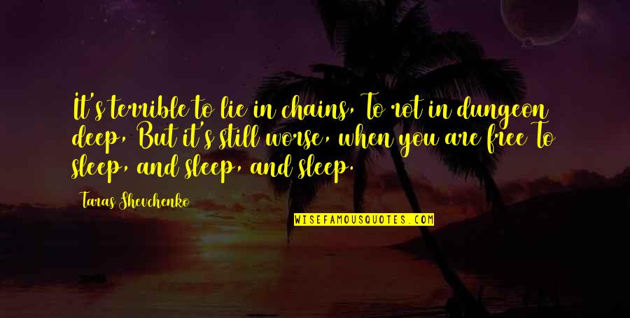You Free Quotes By Taras Shevchenko: It's terrible to lie in chains, To rot You Free Quotes By Taras Shevchenko: It's terrible to lie in chains, To rot