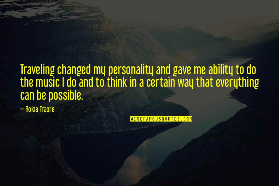 You Gave Me Everything Quotes By Rokia Traore: Traveling changed my personality and gave me ability