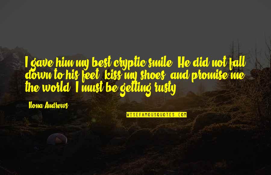 You Gave Me Smile Quotes By Ilona Andrews: I gave him my best cryptic smile. He You Gave Me Smile Quotes By Ilona Andrews: I gave him my best cryptic smile. He