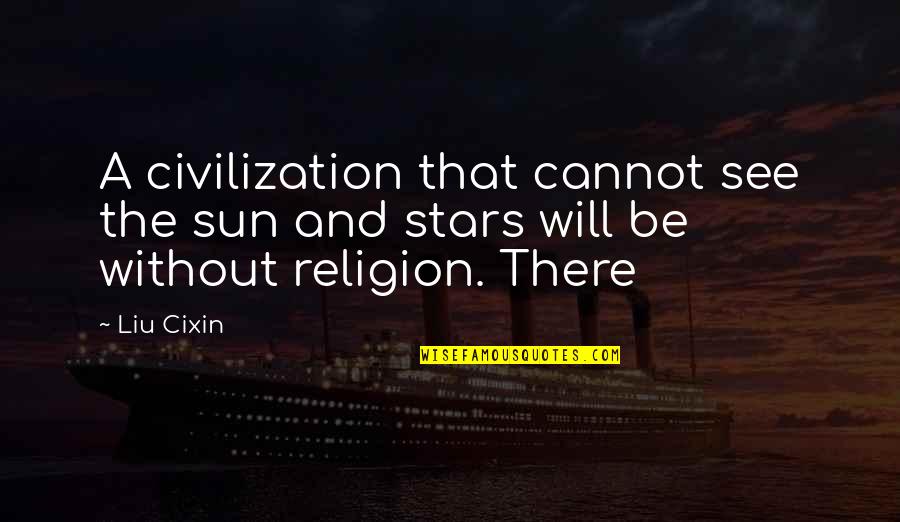 You Gave Me Smile Quotes By Liu Cixin: A civilization that cannot see the sun and