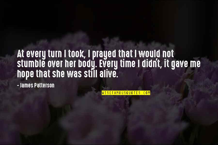 You Gave Me Your Time Quotes By James Patterson: At every turn I took, I prayed that You Gave Me Your Time Quotes By James Patterson: At every turn I took, I prayed that