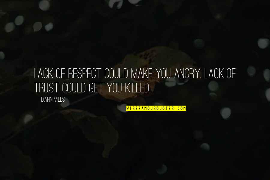 You Get Angry Quotes By DiAnn Mills: Lack of respect could make you angry. Lack