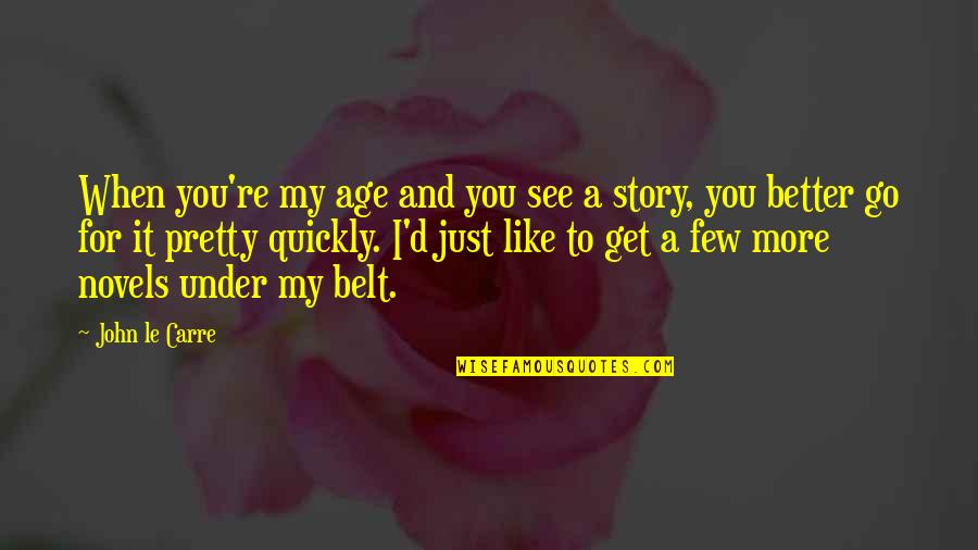 You Get Better With Age Quotes By John Le Carre: When you're my age and you see a