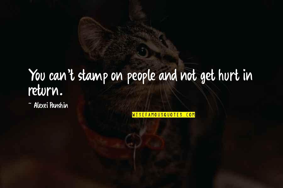 You Get Hurt Quotes By Alexei Panshin: You can't stamp on people and not get