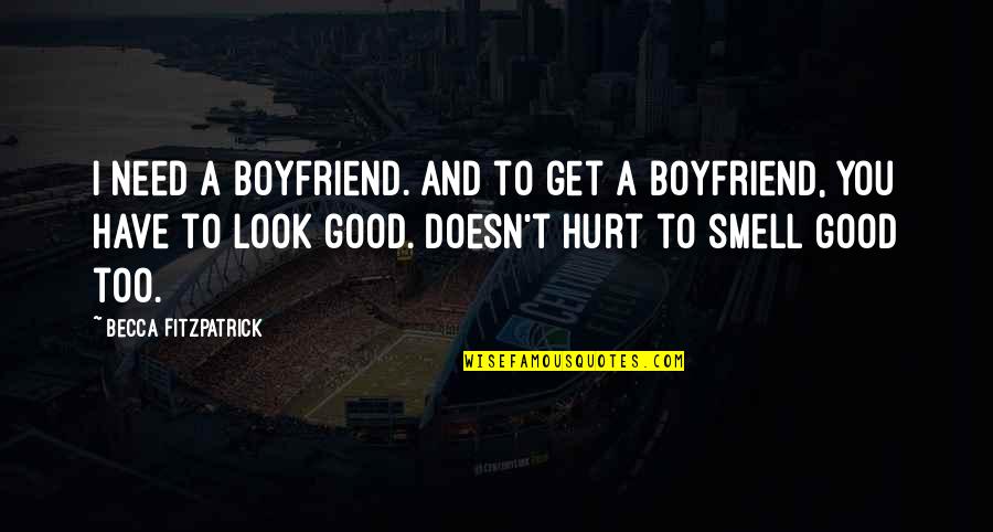 You Get Hurt Quotes By Becca Fitzpatrick: I need a boyfriend. And to get a