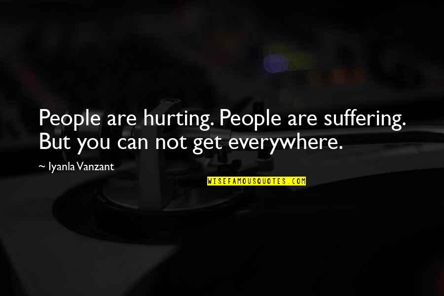 You Get Hurt Quotes By Iyanla Vanzant: People are hurting. People are suffering. But you