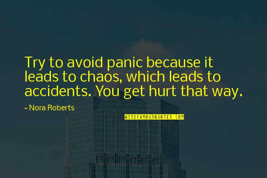 You Get Hurt Quotes By Nora Roberts: Try to avoid panic because it leads to