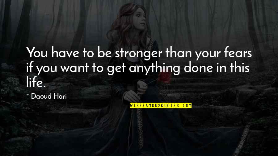You Get In Life Quotes By Daoud Hari: You have to be stronger than your fears