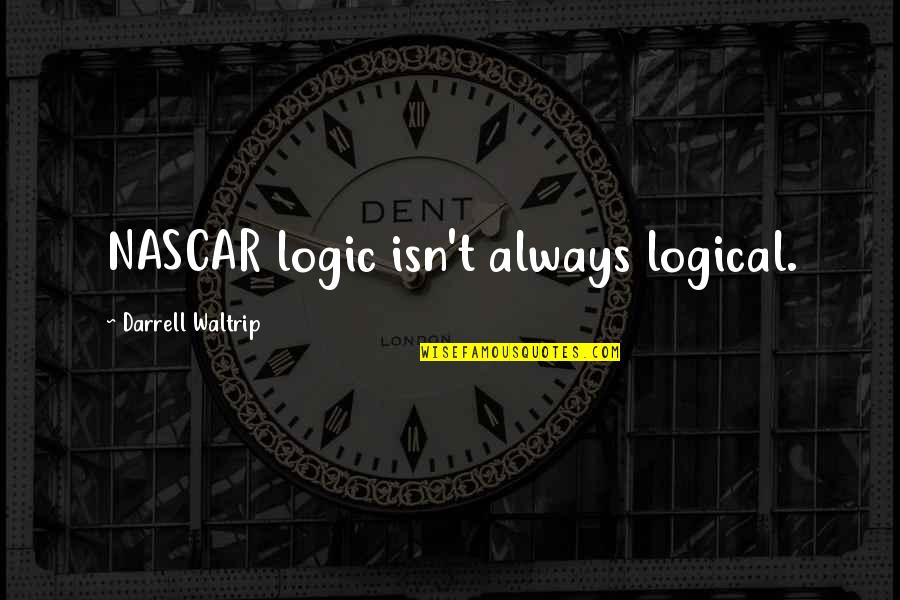You Get Me High Quotes By Darrell Waltrip: NASCAR logic isn't always logical.