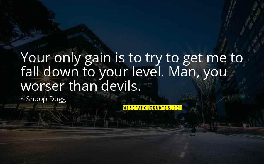 You Get Me Quotes By Snoop Dogg: Your only gain is to try to get