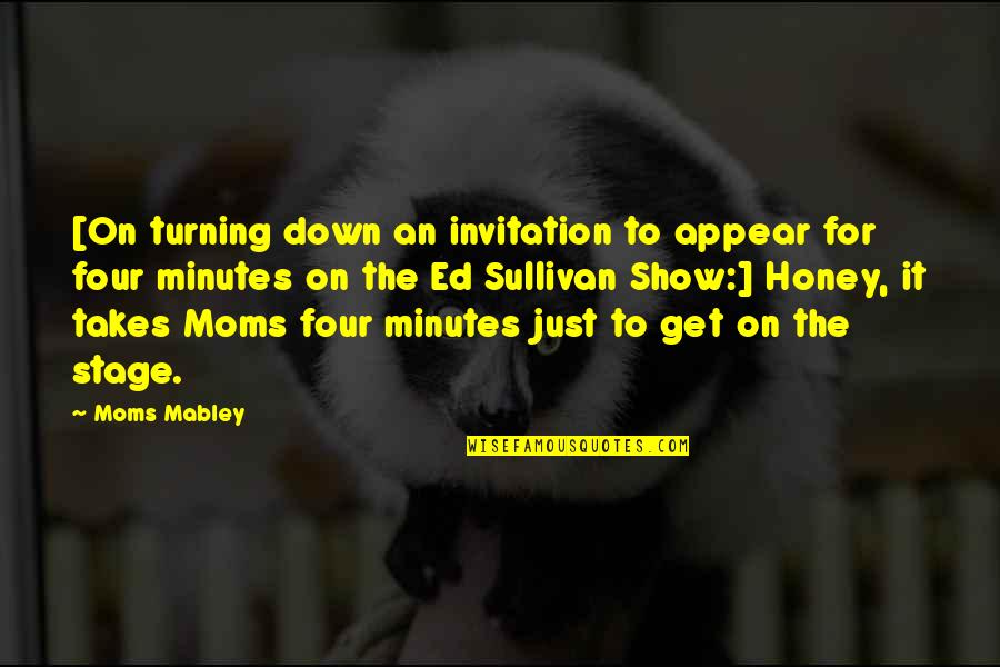 You Get More With Honey Quotes By Moms Mabley: [On turning down an invitation to appear for
