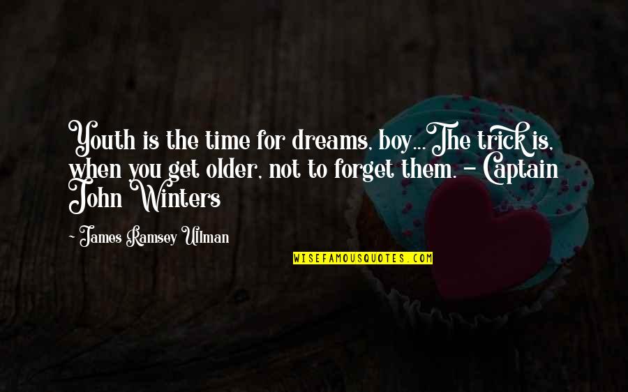 You Get Older Quotes By James Ramsey Ullman: Youth is the time for dreams, boy...The trick