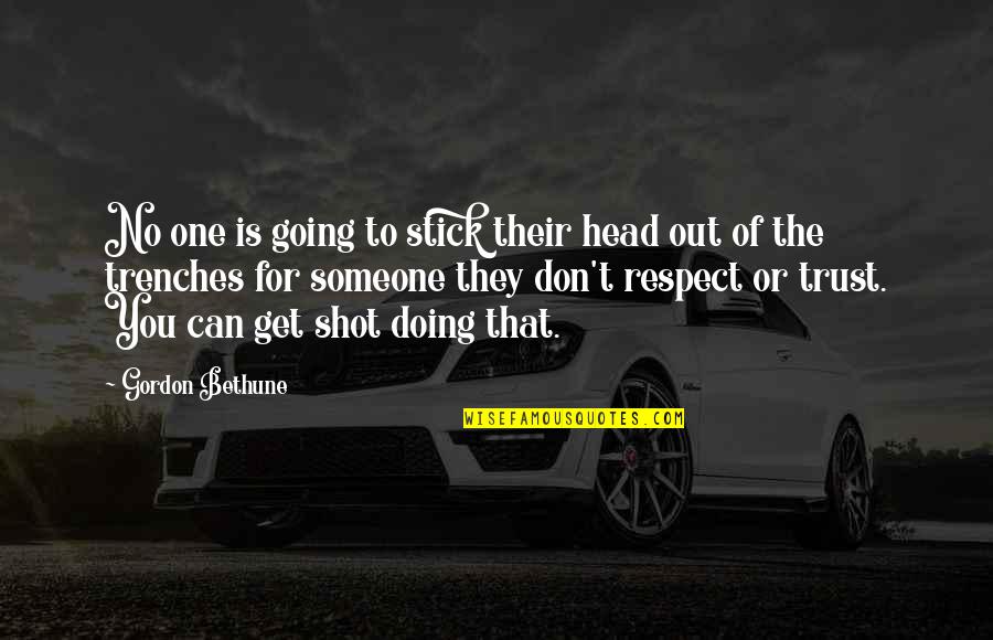 You Get Respect Quotes By Gordon Bethune: No one is going to stick their head