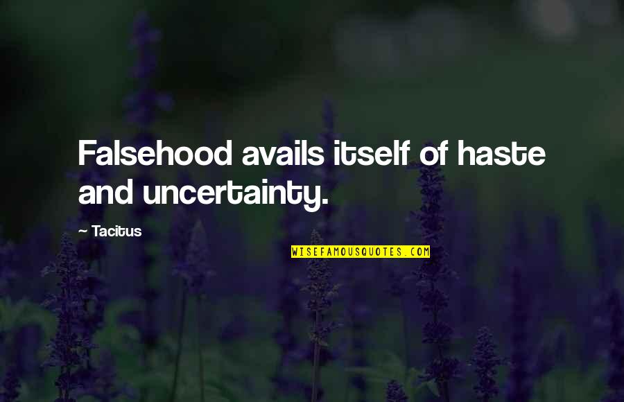 You Get The Government You Deserve Quotes By Tacitus: Falsehood avails itself of haste and uncertainty.