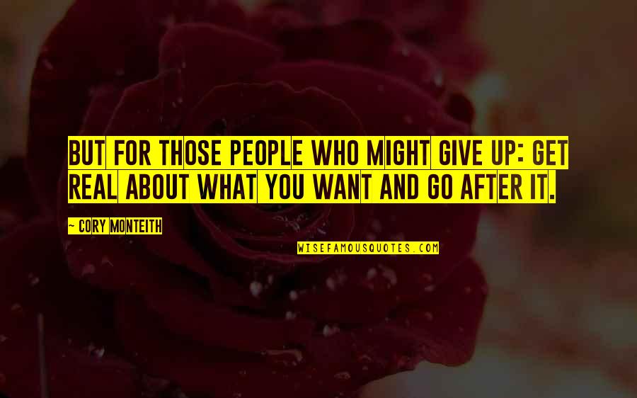 You Get What U Give Quotes By Cory Monteith: But for those people who might give up: