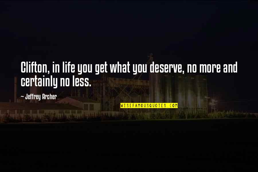 You Get What You Deserve Quotes By Jeffrey Archer: Clifton, in life you get what you deserve,