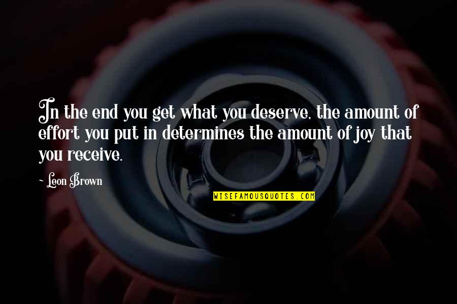 You Get What You Deserve Quotes By Leon Brown: In the end you get what you deserve,