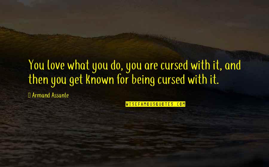 You Get What You Do Quotes By Armand Assante: You love what you do, you are cursed