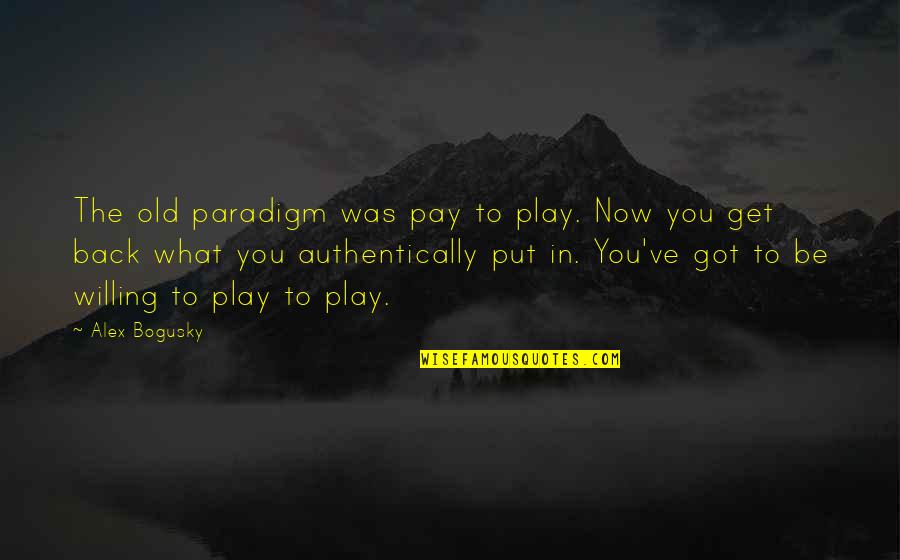 You Get What You Got Quotes By Alex Bogusky: The old paradigm was pay to play. Now