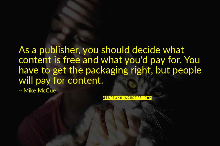 You Get What You Pay For Quotes By Mike McCue: As a publisher, you should decide what content