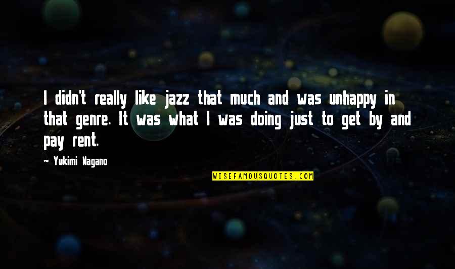 You Get What You Pay For Quotes By Yukimi Nagano: I didn't really like jazz that much and