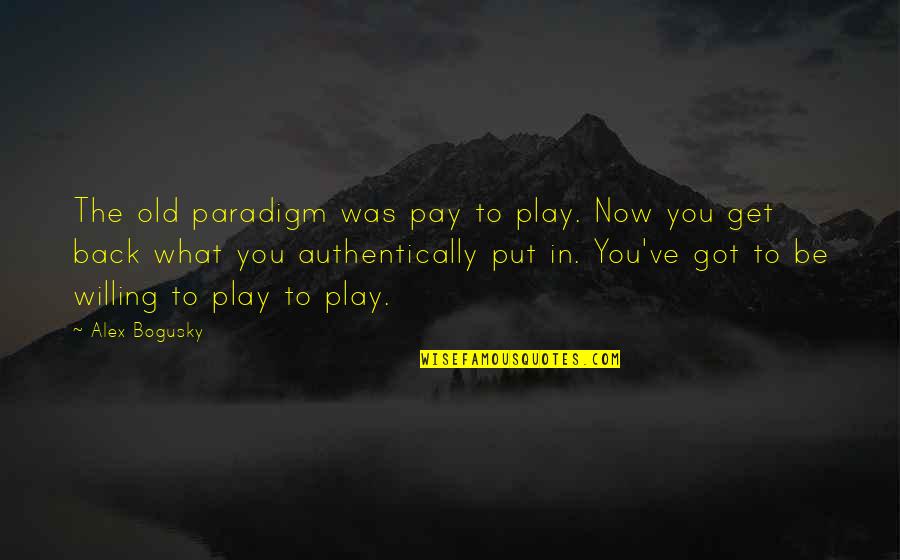 You Get What You Put In Quotes By Alex Bogusky: The old paradigm was pay to play. Now