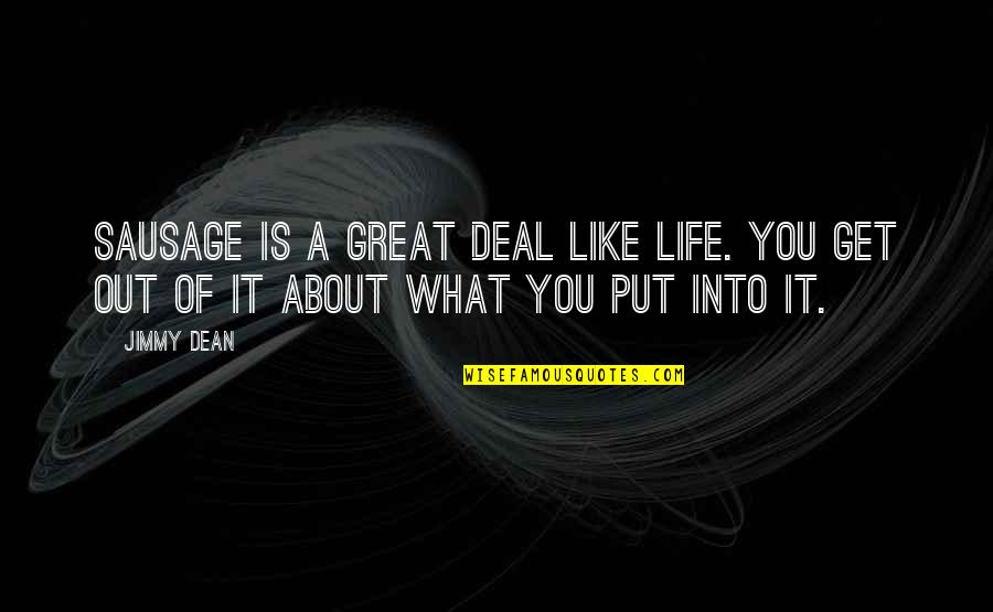 You Get What You Put In Quotes By Jimmy Dean: Sausage is a great deal like life. You