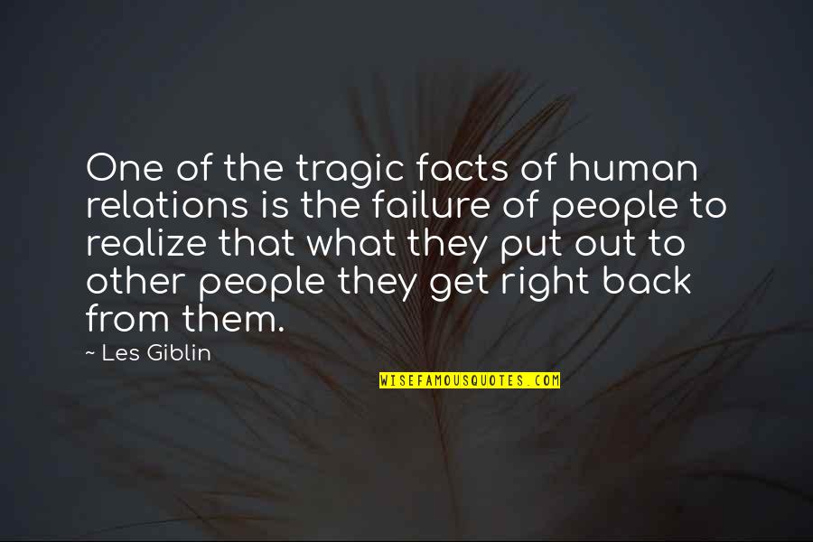 You Get What You Put In Quotes By Les Giblin: One of the tragic facts of human relations