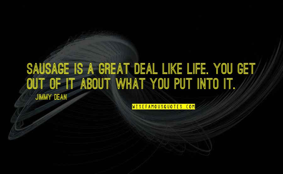 You Get What You Put Into It Quotes By Jimmy Dean: Sausage is a great deal like life. You
