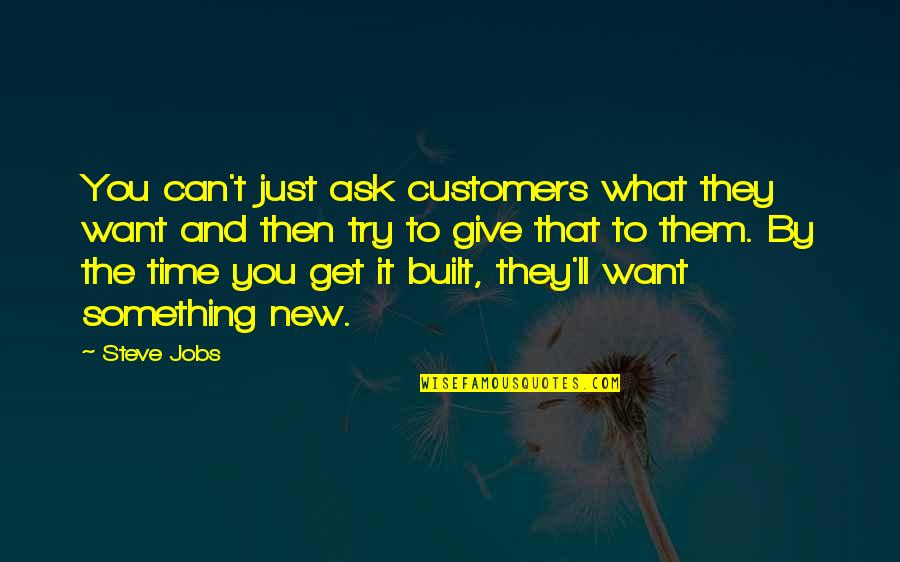 You Give And You Get Quotes By Steve Jobs: You can't just ask customers what they want