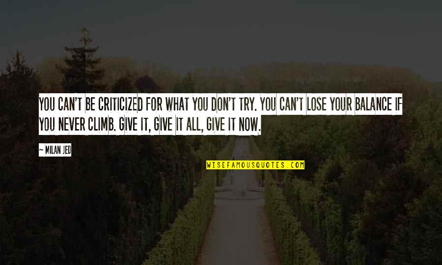 You Give It Your All Quotes By Milan Jed: You can't be criticized for what you don't
