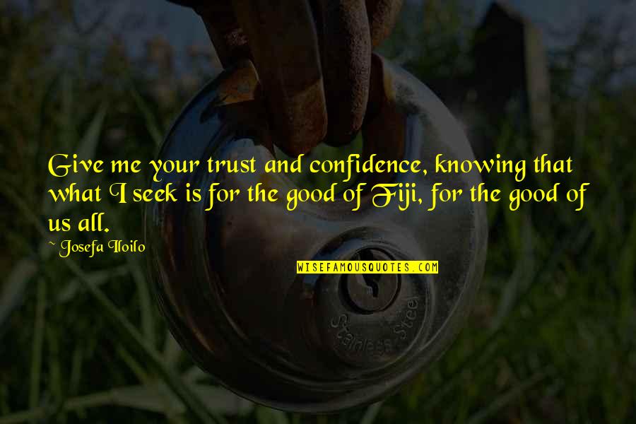 You Give Me Confidence Quotes By Josefa Iloilo: Give me your trust and confidence, knowing that You Give Me Confidence Quotes By Josefa Iloilo: Give me your trust and confidence, knowing that