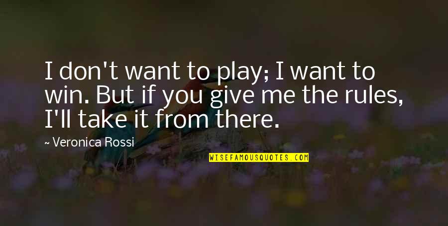 You Give Me Confidence Quotes By Veronica Rossi: I don't want to play; I want to You Give Me Confidence Quotes By Veronica Rossi: I don't want to play; I want to