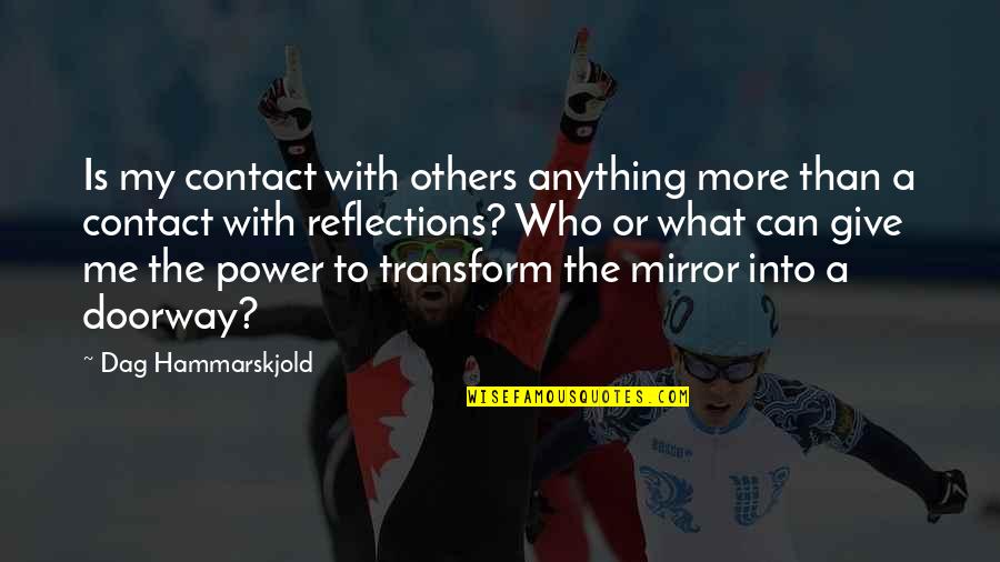 You Give Me Power Quotes By Dag Hammarskjold: Is my contact with others anything more than You Give Me Power Quotes By Dag Hammarskjold: Is my contact with others anything more than