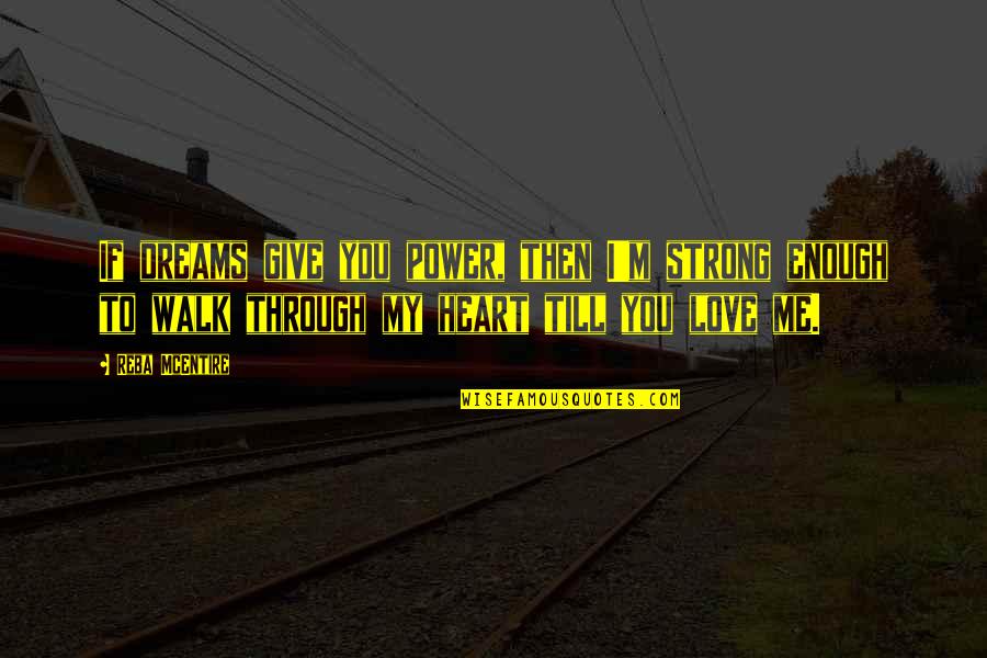 You Give Me Power Quotes By Reba McEntire: If dreams give you power, then I'm strong You Give Me Power Quotes By Reba McEntire: If dreams give you power, then I'm strong