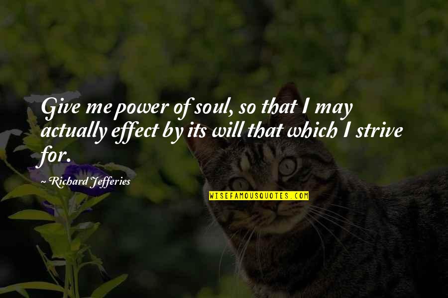 You Give Me Power Quotes By Richard Jefferies: Give me power of soul, so that I You Give Me Power Quotes By Richard Jefferies: Give me power of soul, so that I
