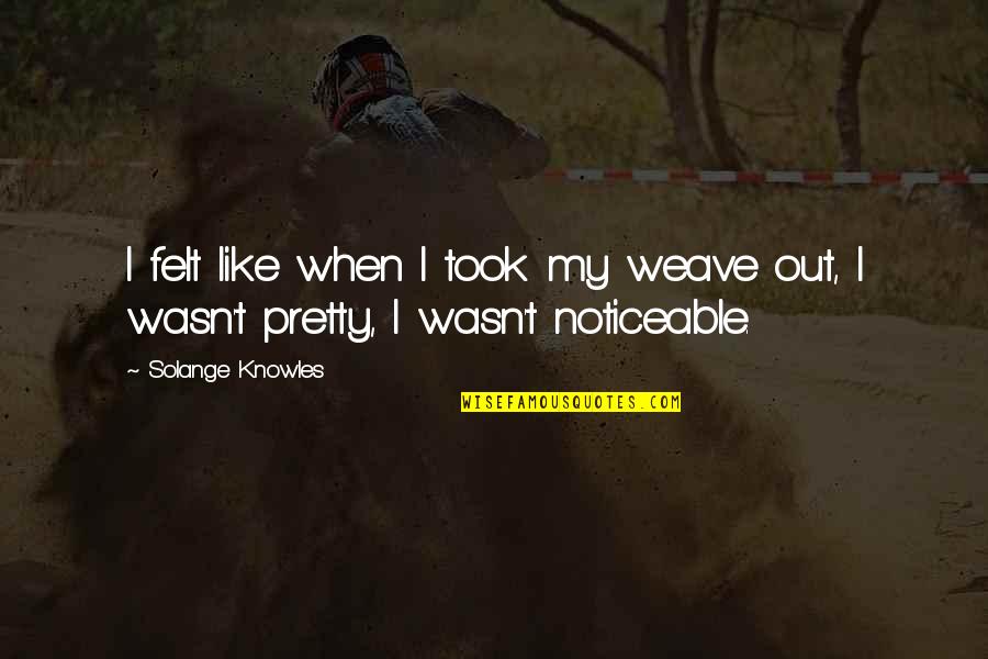 You Give Me Premature Ventricular Contractions Quotes By Solange Knowles: I felt like when I took my weave