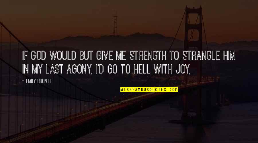 You Give Me Strength Quotes By Emily Bronte: If God would but give me strength to You Give Me Strength Quotes By Emily Bronte: If God would but give me strength to