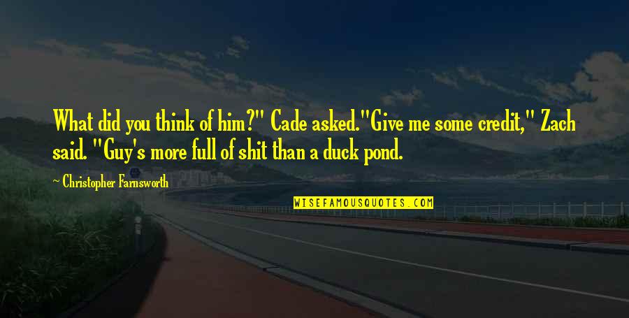 You Give More Quotes By Christopher Farnsworth: What did you think of him?" Cade asked."Give