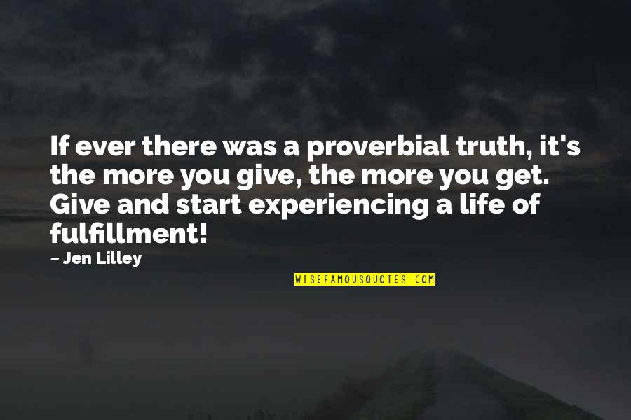 You Give More Quotes By Jen Lilley: If ever there was a proverbial truth, it's