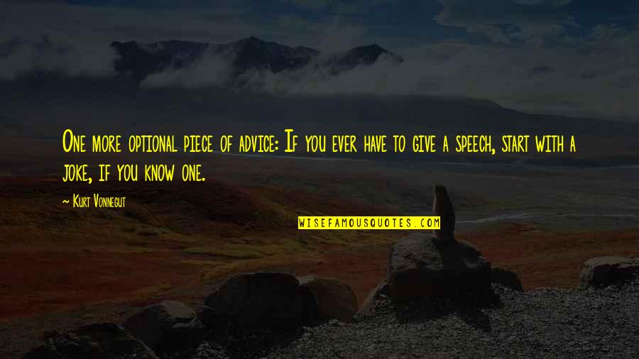 You Give More Quotes By Kurt Vonnegut: One more optional piece of advice: If you