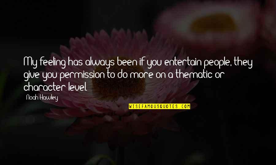 You Give More Quotes By Noah Hawley: My feeling has always been if you entertain