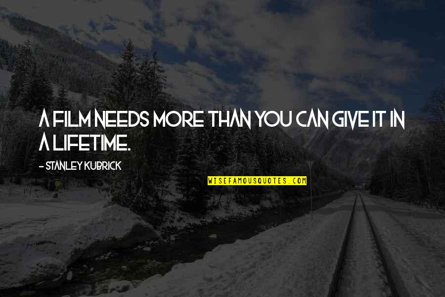 You Give More Quotes By Stanley Kubrick: A film needs more than you can give