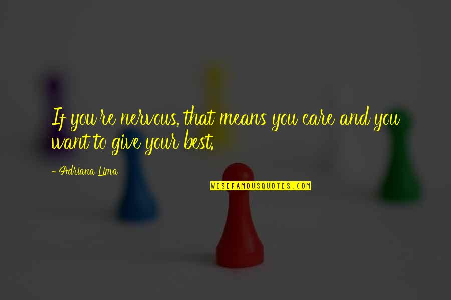 You Give Your Best Quotes By Adriana Lima: If you're nervous, that means you care and