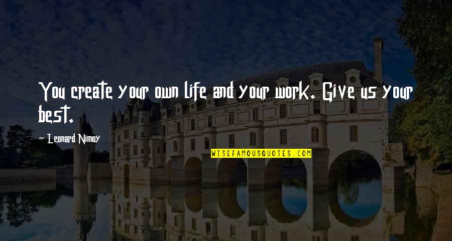 You Give Your Best Quotes By Leonard Nimoy: You create your own life and your work. You Give Your Best Quotes By Leonard Nimoy: You create your own life and your work.